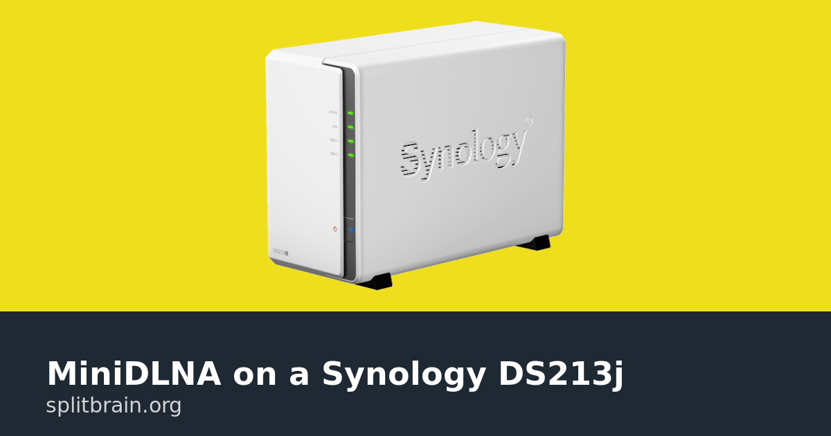 MiniDLNA on a Synology DS213j [splitbrain.org]