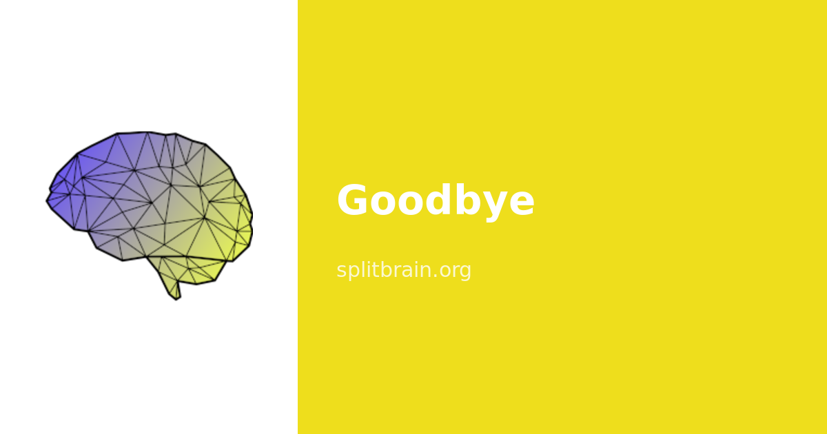 Goodbye [splitbrain.org]