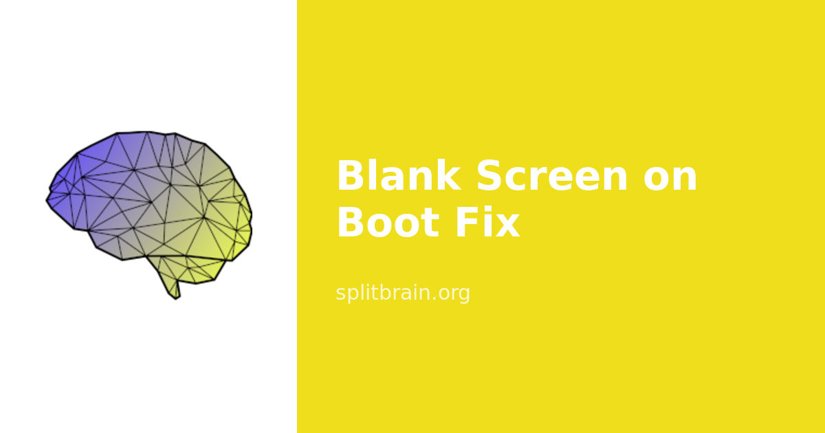 Blank Screen on Boot Fix [splitbrain.org]